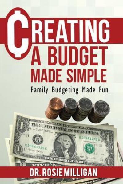 Creating a Budget Made Simple - Phd Rosie Milligan - Books - Professional Publishing House - 9780998308913 - December 16, 2016