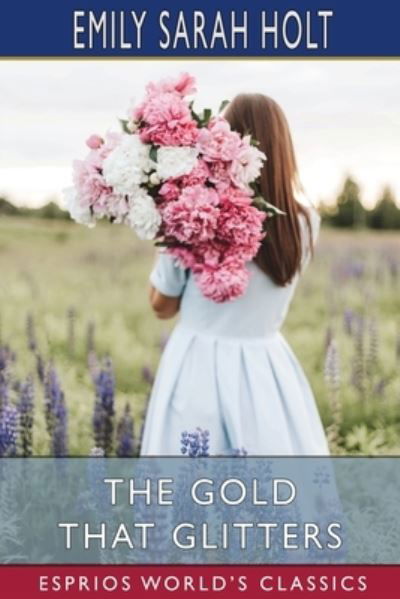 Cover for Emily Sarah Holt · The Gold that Glitters (Esprios Classics) (Paperback Bog) (2024)