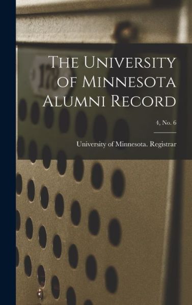 Cover for University of Minnesota Registrar · The University of Minnesota Alumni Record; 4, no. 6 (Hardcover Book) (2021)