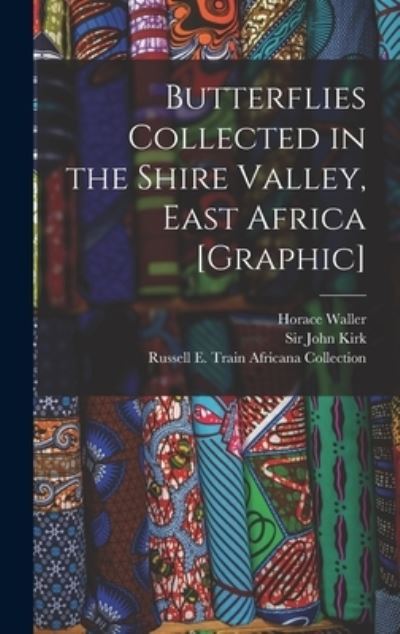 Cover for Horace 1833-1896 Waller · Butterflies Collected in the Shire Valley, East Africa [graphic] (Gebundenes Buch) (2021)