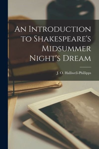 Cover for J O (James Orc Halliwell-Phillipps · An Introduction to Shakespeare's Midsummer Night's Dream (Pocketbok) (2021)