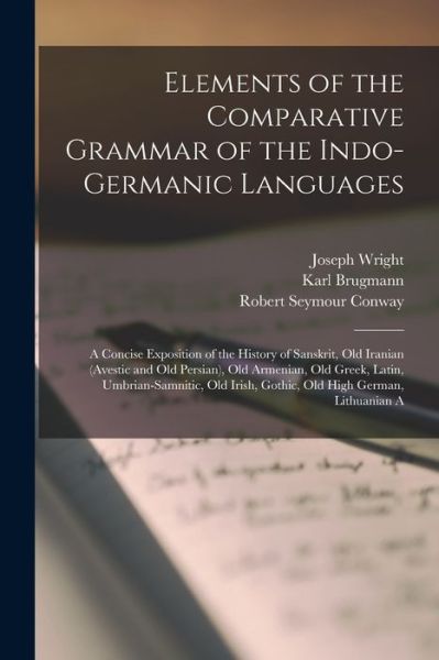 Elements of the Comparative Grammar of the Indo-Germanic Languages - Joseph Wright - Livros - Creative Media Partners, LLC - 9781016427913 - 27 de outubro de 2022