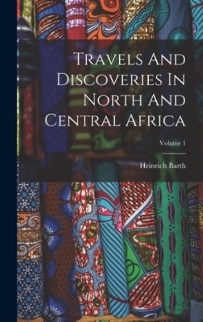 Cover for Heinrich Barth · Travels and Discoveries in North and Central Africa; Volume 1 (Bog) (2022)