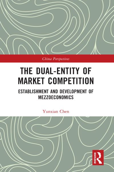 Cover for Yunxian Chen · The Dual-Entity of Market Competition: Establishment and Development of Mezzoeconomics - China Perspectives (Paperback Book) (2023)