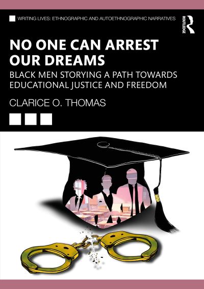 Cover for Clarice O. Thomas · No One Can Arrest Our Dreams: Black Men Storying a Path Toward Educational Justice and Freedom - Writing Lives: Ethnographic Narratives (Paperback Book) (2024)