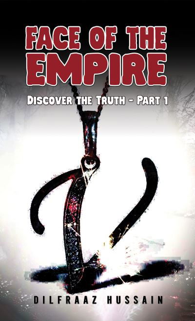 Face of the Empire: Discover the Truth – Part 1 - Dilfraaz Hussain - Książki - Austin Macauley Publishers - 9781035828913 - 5 stycznia 2024