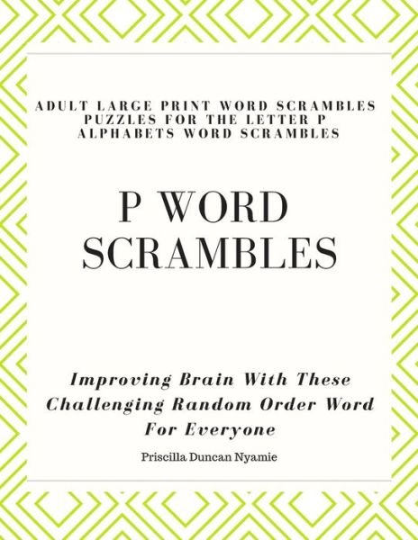 Cover for Priscilla Duncan Nyamie · P Word Scrambles - Large Print Word Scrambles Puzzles for the Letter P Alphabets Word Scrambles (Paperback Book) (2019)