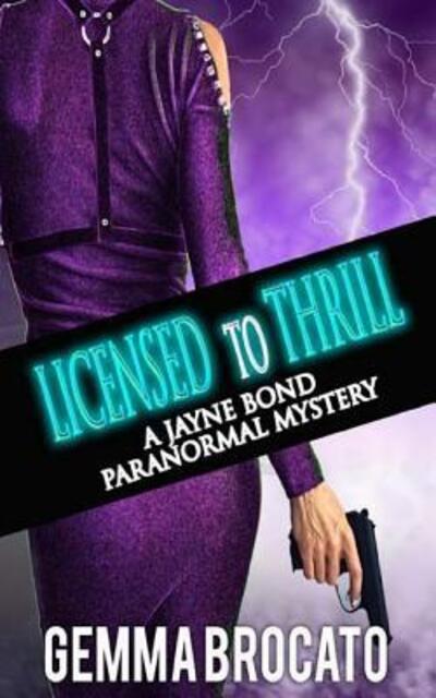 Cover for Gemma Brocato · Licensed To Thrill : A Jayne Bond Paranormal Mystery (Paperback Book) (2019)