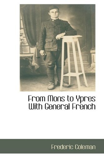 From Mons to Ypres with General French - Frederic Coleman - Books - BCR (Bibliographical Center for Research - 9781110815913 - May 28, 2009