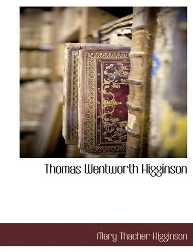 Thomas Wentworth Higginson - Mary Thacher Higginson - Books - BCR (Bibliographical Center for Research - 9781117890913 - March 11, 2010