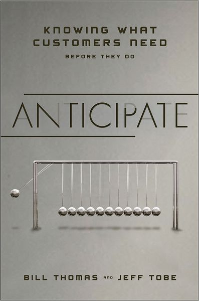 Anticipate: Knowing What Customers Need Before They Do - Jeff Tobe - Boeken - Wiley - 9781118356913 - 6 november 2012