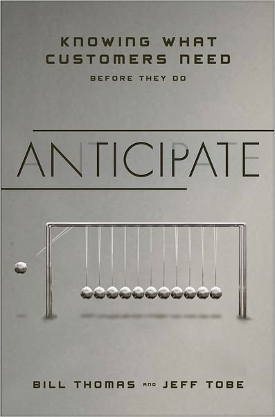 Anticipate: Knowing What Customers Need Before They Do - Jeff Tobe - Livros - Wiley - 9781118356913 - 6 de novembro de 2012