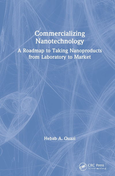 Cover for Hebab A. Quazi · Commercializing Nanotechnology: A Roadmap to Taking Nanoproducts from Laboratory to Market - Commercializing Emerging Technologies (Hardcover bog) (2020)