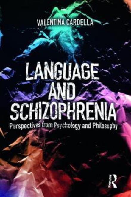 Cover for Cardella, Valentina (University of Messina, Italy) · Language and Schizophrenia: Perspectives from Psychology and Philosophy (Taschenbuch) (2017)