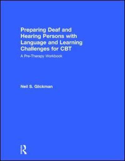 Cover for Glickman, Neil S. (University of Massachusetts Medical School, USA) · Preparing Deaf and Hearing Persons with Language and Learning Challenges for CBT: A Pre-Therapy Workbook (Innbunden bok) (2016)