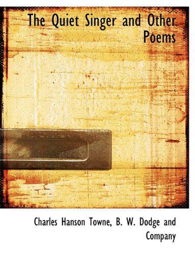 Cover for Charles Hanson Towne · The Quiet Singer and Other Poems (Hardcover Book) (2010)