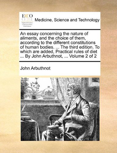 Cover for John Arbuthnot · An Essay Concerning the Nature of Aliments, and the Choice of Them, According to the Different Constitutions of Human Bodies. ... the Third Edition. ... ... by John Arbuthnot, ...  Volume 2 of 2 (Paperback Book) (2010)