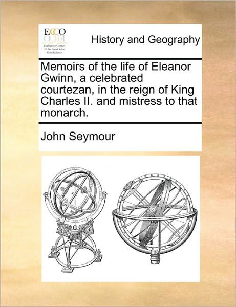 Cover for John Seymour · Memoirs of the Life of Eleanor Gwinn, a Celebrated Courtezan, in the Reign of King Charles Ii. and Mistress to That Monarch. (Paperback Bog) (2010)