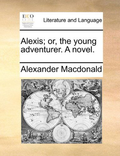 Cover for Alexander Macdonald · Alexis; Or, the Young Adventurer. a Novel. (Paperback Book) (2010)