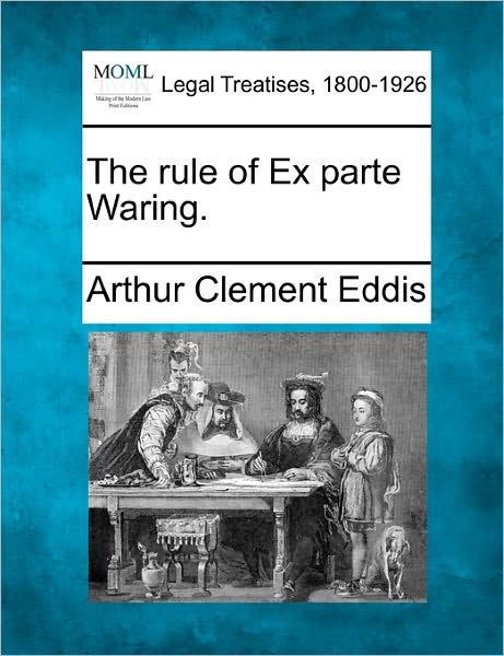 Cover for Arthur Clement Eddis · The Rule of Ex Parte Waring. (Taschenbuch) (2010)