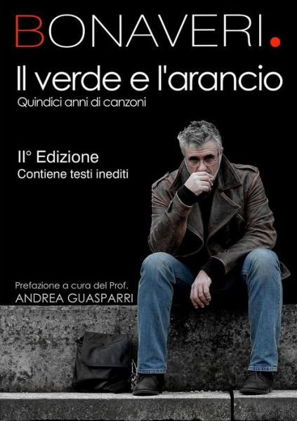 Il Verde E L'arancio - 15 Anni Di Canzoni - Germano Bonaveri - Books - Lulu.com - 9781291628913 - March 26, 2014