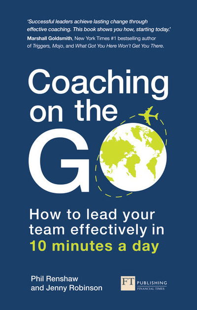 Cover for Phil Renshaw · Coaching on the Go: How to lead your team effectively in 10 minutes a day - Financial Times Series (Paperback Book) (2019)