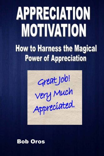 Appreciation Motivation: How to Harness the Magical Power of Appreciation - Bob Oros - Książki - lulu.com - 9781312255913 - 6 czerwca 2014