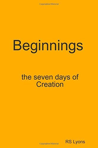 Beginnings : the Seven Days of Creation - Rs Lyons - Bøker - lulu.com - 9781312479913 - 1. september 2014