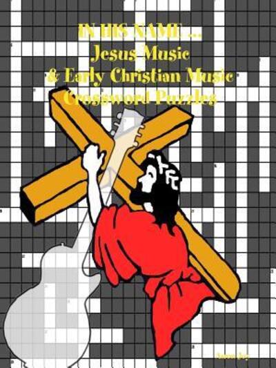 Cover for Aaron Joy · In His Name ... Jesus Music &amp; Early Christian Music Crossword Puzzles (Paperback Book) (2015)