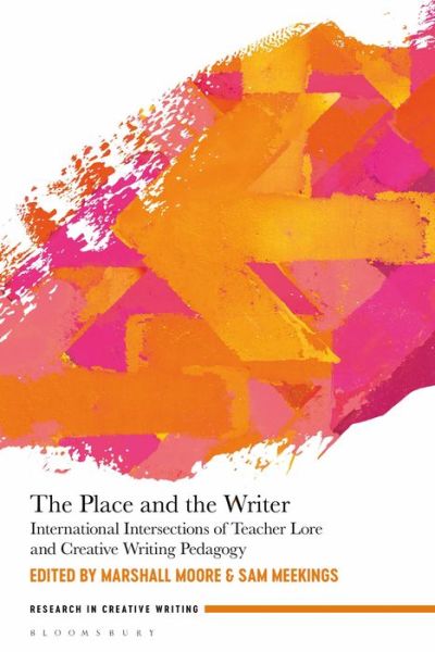 Cover for Marshall Moore · The Place and the Writer: International Intersections of Teacher Lore and Creative Writing Pedagogy - Research in Creative Writing (Paperback Book) (2022)