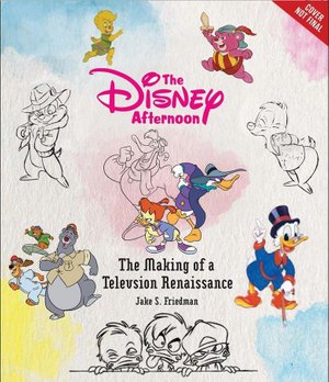 Cover for Jake S Friedman · The Disney Afternoon: The Making of a Television Renaissance (Hardcover Book) (2024)