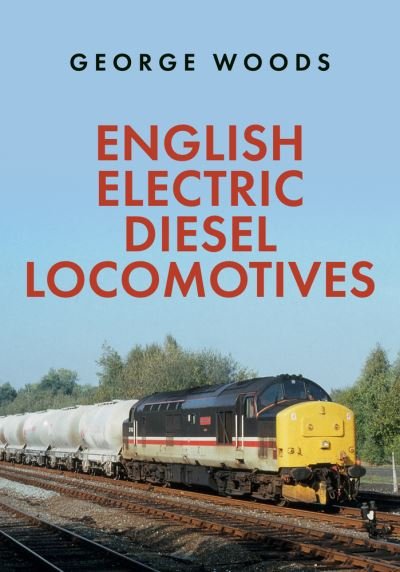 Cover for George Woods · English Electric Diesel Locomotives (Paperback Book) (2020)