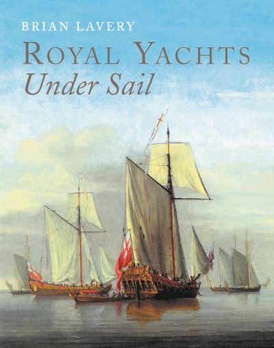 Cover for Brian Lavery · Royal Yachts Under Sail (Hardcover Book) (2022)