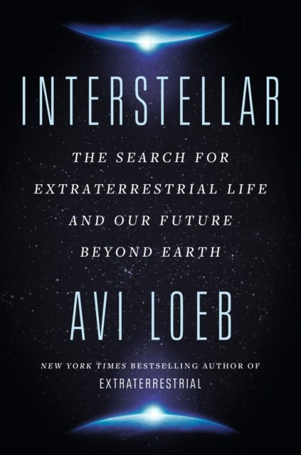 Interstellar: The Search for Extraterrestrial Life and Our Future Beyond Earth - Avi Loeb - Kirjat - John Murray Press - 9781399807913 - torstai 31. elokuuta 2023