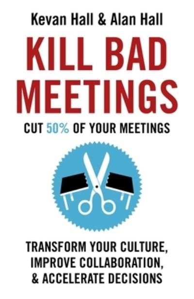 Cover for Kevan Hall · Kill Bad Meetings: Cut half your meetings and transform your productivity (Pocketbok) (2023)