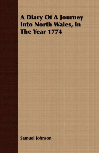 A Diary of a Journey into North Wales, in the Year 1774 - Samuel Johnson - Books - Hadley Press - 9781408695913 - April 9, 2008