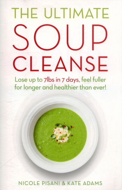 Cover for Nicole Pisani · The Ultimate Soup Cleanse: The delicious and filling detox cleanse from the authors of MAGIC SOUP (Paperback Book) (2015)