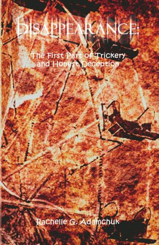 Cover for Rachelle G. Adamchuk · Disappearance: the First Part of Trickery and Honest Deception (Paperback Book) (2006)