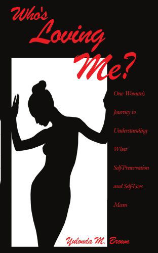 Cover for Yulonda Brown · Who's Loving Me?: One Woman's Journey to Understanding What Self-preservation and Self-love Mean (Paperback Book) (2006)