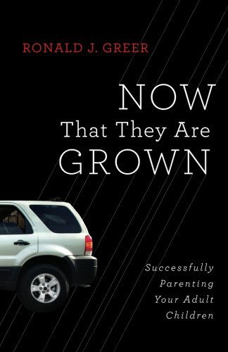 Cover for Ronald J. Greer · Now That They are Grown: Successfully Parenting Your Adult Children (Paperback Book) (2012)