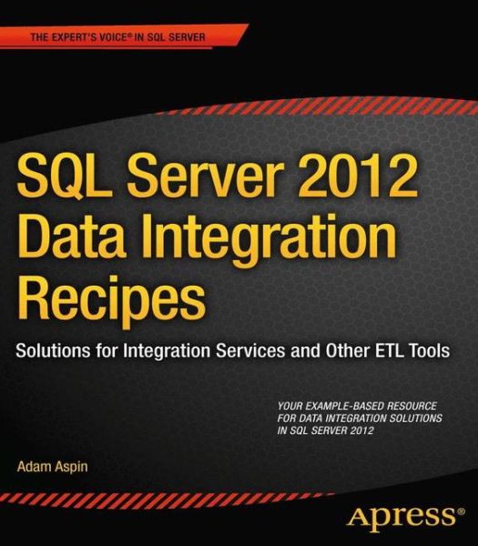 Cover for Adam Aspin · SQL Server 2012 Data Integration Recipes: Solutions for Integration Services and Other ETL Tools (Paperback Book) [1st edition] (2012)