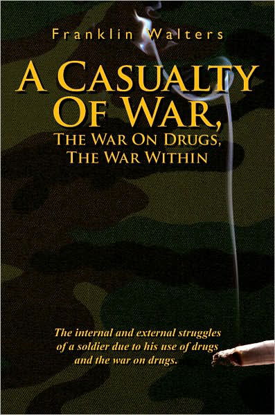 Cover for Wallace Frazier · A Casualty of War, the War on Drugs, the War Within: the Internal and External Struggles of a Soldier Due to His Use of Drugs and the War on Drugs. (Pocketbok) (2007)