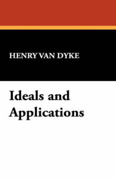 Cover for Henry Van Dyke · Ideals and Applications (Hardcover Book) (2007)