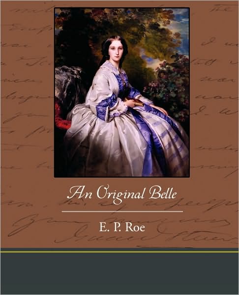 An Original Belle - Edward Payson Roe - Books - Book Jungle - 9781438535913 - February 4, 2010