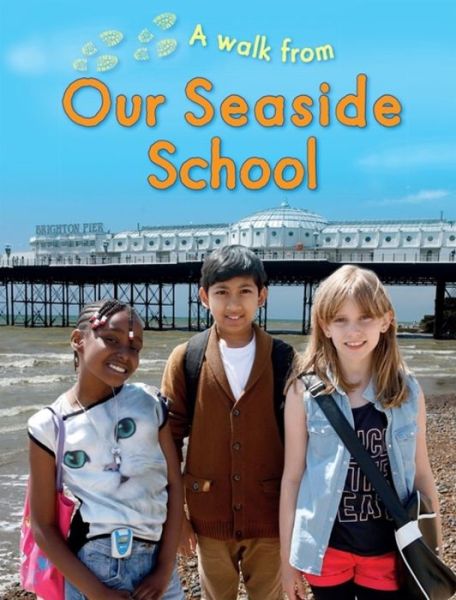 A Walk From Our Seaside School - A Walk From - Deborah Chancellor - Books - Hachette Children's Group - 9781445155913 - October 12, 2017