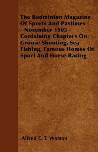 Cover for Alfred E. T. Watson · The Badminton Magazine of Sports and Pastimes - November 1903 - Containing Chapters On: Grouse Shooting, Sea Fishing, Famous Homes of Sport and Horse (Pocketbok) (2010)