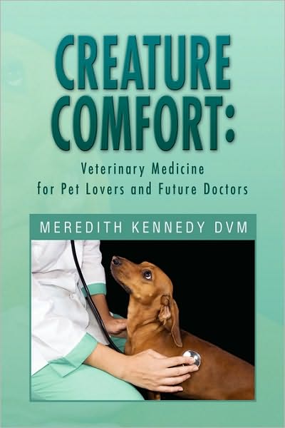 Cover for Meredith Kennedy Dvm · Creature Comfort: Veterinary Medicine for Pet Lovers and Future Doctors (Paperback Book) (2010)