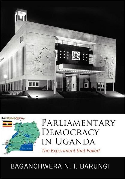 Cover for Baganchwera-barungi · Parliamentary Democracy in Uganda: the Experiment That Failed (Hardcover Book) (2011)