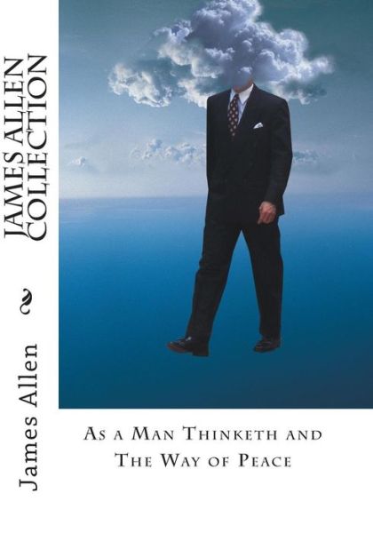 James Allen Collection: As a Man Thinketh and the Way of Peace - James Allen - Książki - Createspace - 9781461151913 - 5 maja 2011