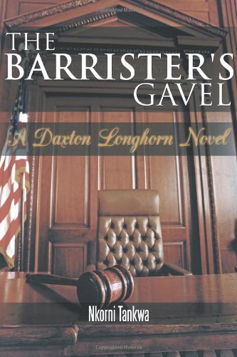 Cover for Nkorni Tankwa · The Barrister's Gavel: a Daxton Longhorn Novel (Paperback Book) (2011)